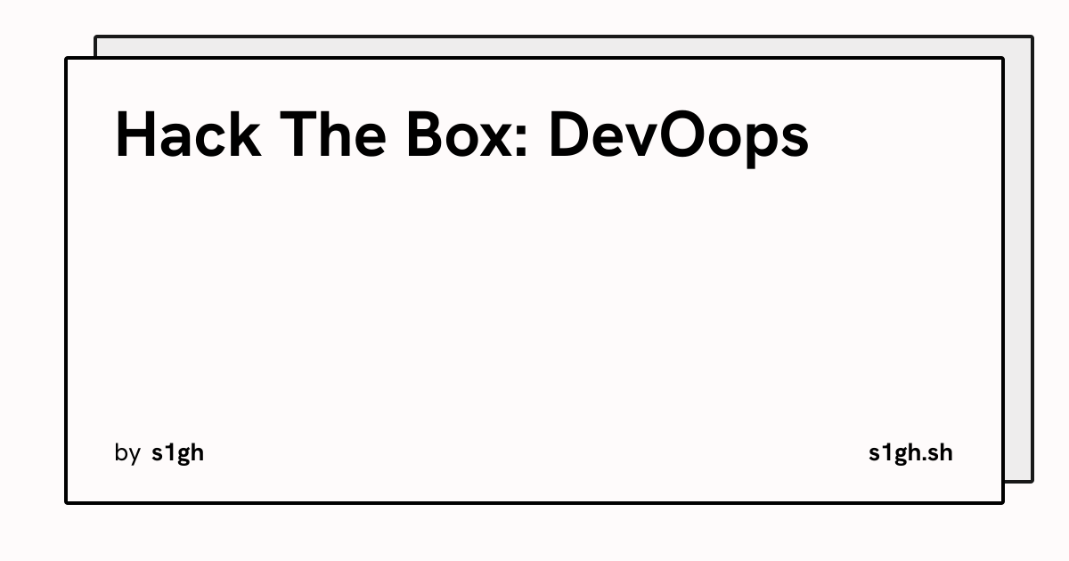 Hack The Box: DevOops | s1gh.sh